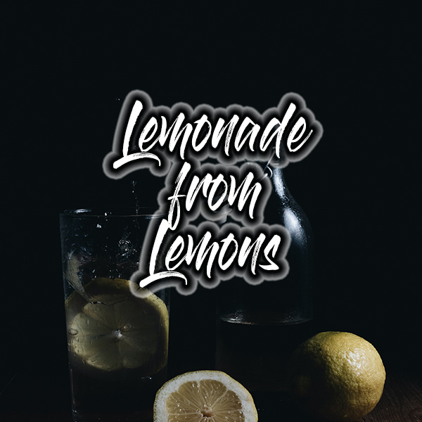 Lemonade From Lemons